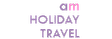 am Holiday Travel