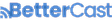 BetterCast