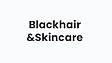 Blackhair and Skincare