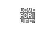 Love for life