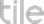 Tile