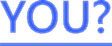 YOU?