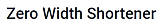 Zero Width Shortener