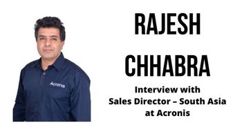 Interview with Rajesh Chhabra, Sales Director – South Asia at Acronis