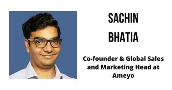 Interview with Sachin Bhatia, Co-founder and Global Sales and Marketing Head at Ameyo