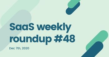 SaaS weekly roundup 48: T&#8217;is is the season of acquisitions, Salesforce + Slack, Facebook + Kustomer, and more