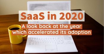 SaaS in 2020: a look back at the year which accelerated its adoption