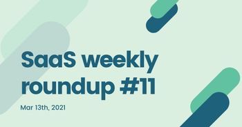 SaaS weekly roundup #11: Dropbox to acquire DocSend, Snyk raises $300million, and more