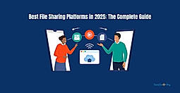 Best File Sharing Platforms in 2025: The Complete Guide
