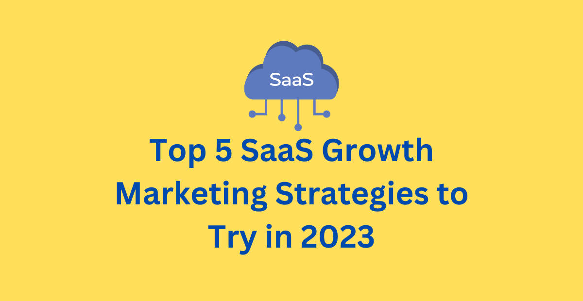 Top 5 SaaS Growth Marketing Strategies to Try in 2024 - SaaSworthy Blog ...