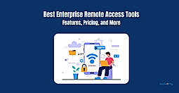 Best Enterprise Remote Access Software for Modern IT Teams: Features, Security, and Comparison