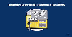 Best Mapping Software Guide for Businesses & Teams in 2026