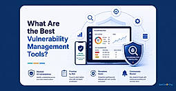 What Are The Best Vulnerability Management Tools?