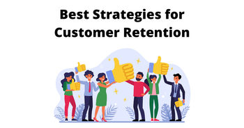 10 Best Strategies for Customer Retention That Your Business Can Use