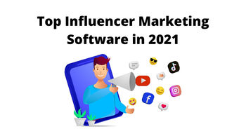Top Influencer Marketing Software in 2021