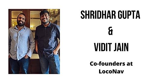 Interview with Shridhar Gupta and Vidit Jain, co-founders at LocoNav