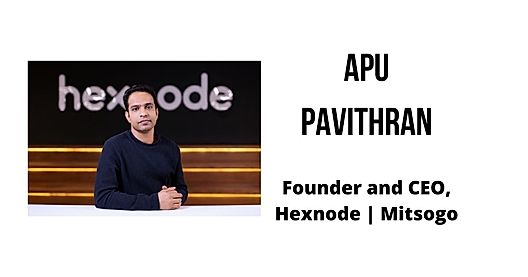 Interview with Apu Pavithran, founder and CEO at Hexnode | Mitsogo