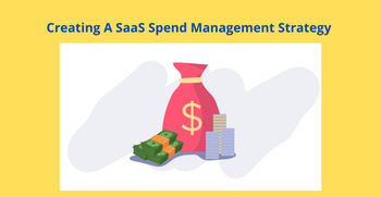Creating A SaaS Spend Management Strategy &#8211; Here’s What You Should Know