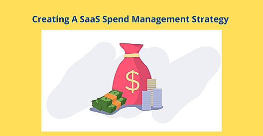 Creating A SaaS Spend Management Strategy – Here’s What You Should Know