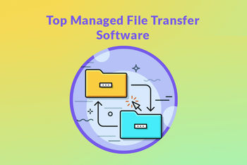 Top 5 Secure Managed File Transfer Software in 2023