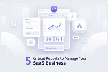 Five Critical Reports to Manage Your SaaS Business