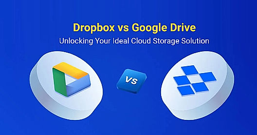 Dropbox vs Google Drive: Which Cloud Storage is Right for You