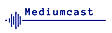 Mediumcast