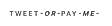 TweetOrPay.me