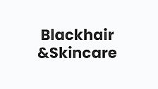Blackhair and Skincare