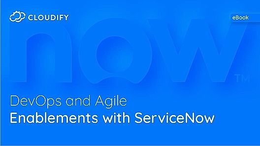 Cloudify: DevOps and Agile Enablements with ServiceNow