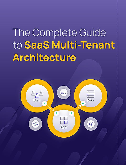The Complete Guide to SaaS Multi-Tenant Architecture